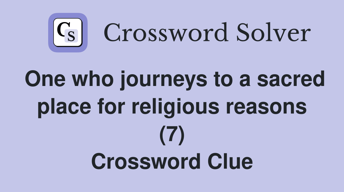 One who journeys to a sacred place for religious reasons (7